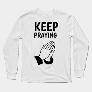 keep praying Long Sleeve T-Shirt